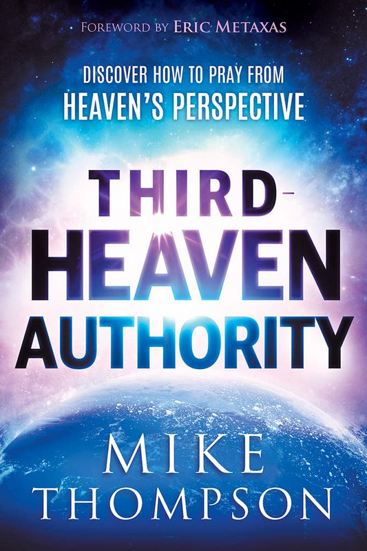 THIRD HEAVEN AUTHORITY: DISCOVER HOW TO PRAY FROM HEAVEN'S PERSPECTIVE