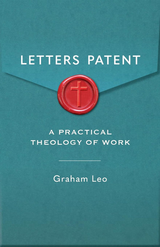 LETTERS PATENT: A PRATICAL THEOLOGY OF WORK