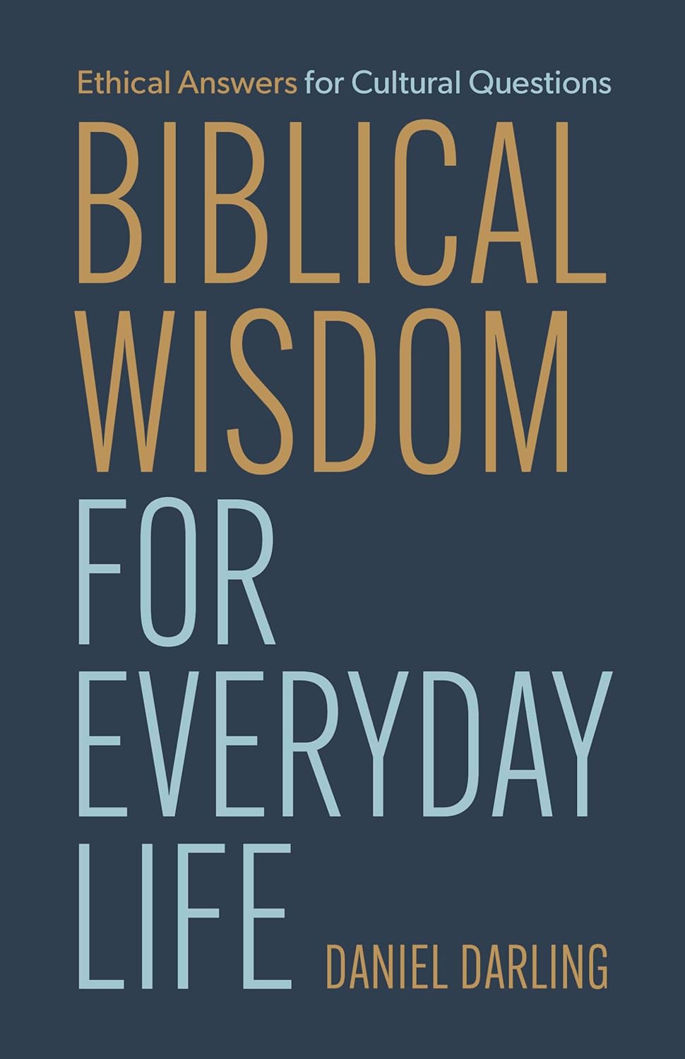 BIBLICAL WISDOM FOR EVERYDAY LIFE: ETHICAL ANSWERS FOR CULTURAL QUESTIONS