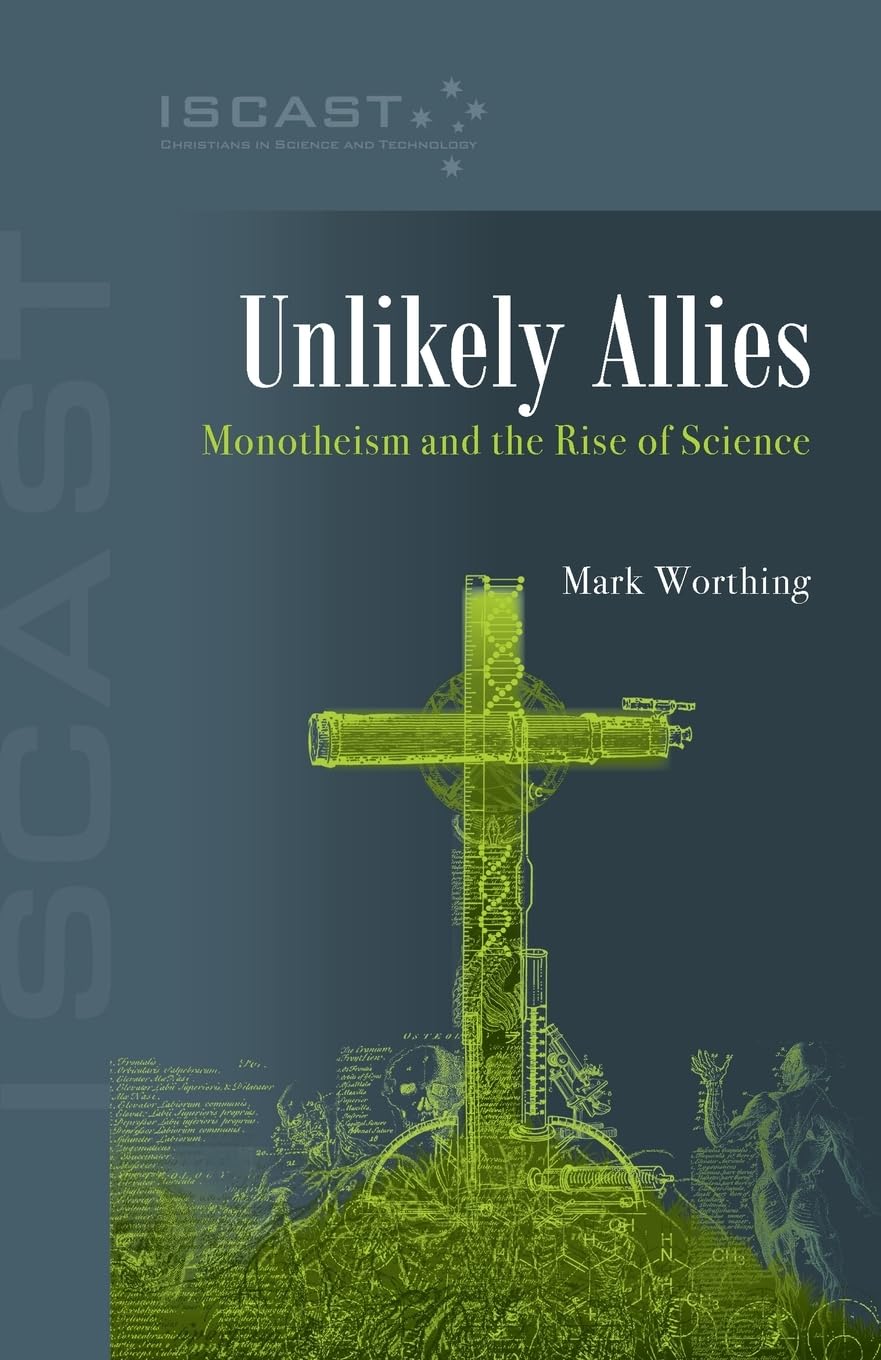 UNLIKELY ALLIES: MONOTHEISM AND THE RISE OF SCIENCE