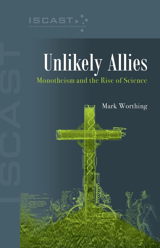 UNLIKELY ALLIES: MONOTHEISM AND THE RISE OF SCIENCE