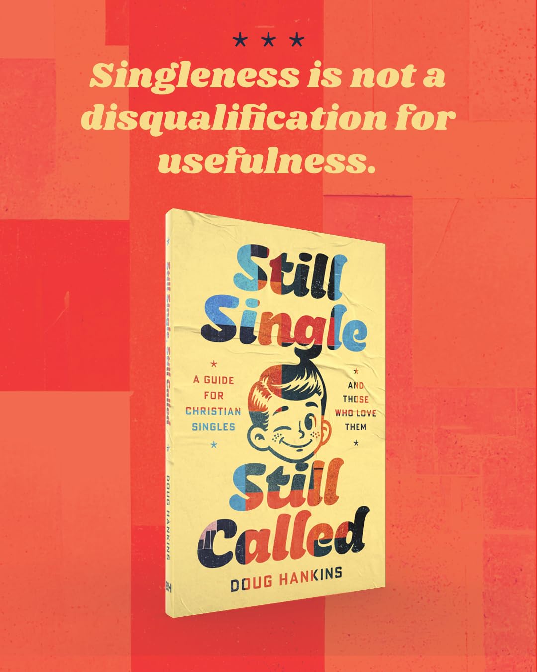 STILL SINGLE  STILL CALLED: A GUIDE FOR CHRISTIAN SINGLES AND THOSE WHO LOVE THEM