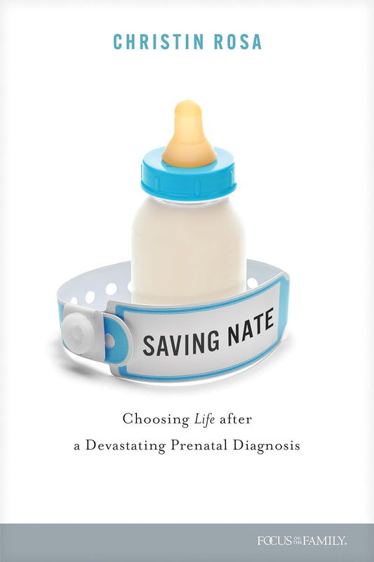 SAVING NATE: CHOOSING LIFE AFTER A DEVASTATING PRENATAL DIAGNOSIS