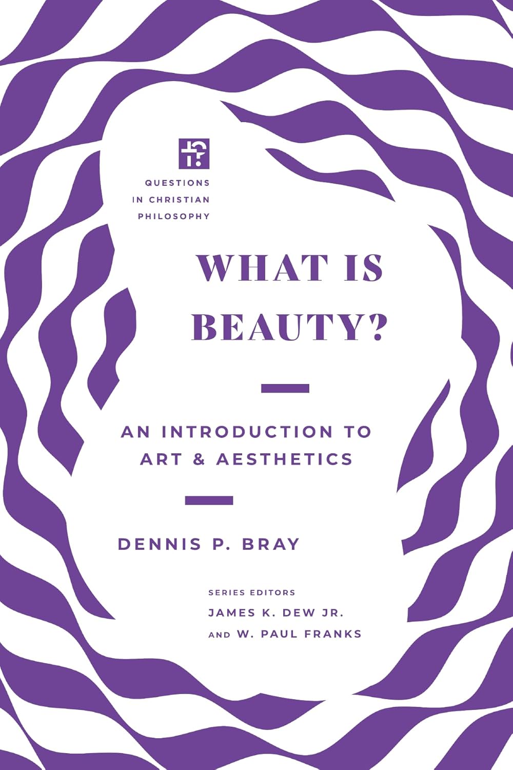 WHAT IS BEAUTY?: AN INTRODUCTION TO ART AND AESTHETICS (QUESTIONS IN CHRISTIAN PHILOSOPHY SERIES)