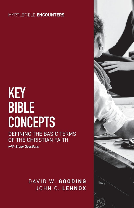 KEY BIBLE CONCEPTS: DEFINING THE BASIC TERMS OF THE CHRISTIAN FAITH (MYRTLEFIELD ENCOUNTERS SERIES)