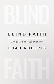 BLIND FAITH: SEEING GOD THROUGH DARKNESS