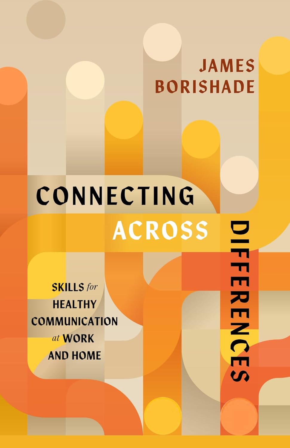 CONNECTING ACROSS DIFFERENCES: SKILLS FOR HEALTHY COMMUNICATION AT WORK AND HOME