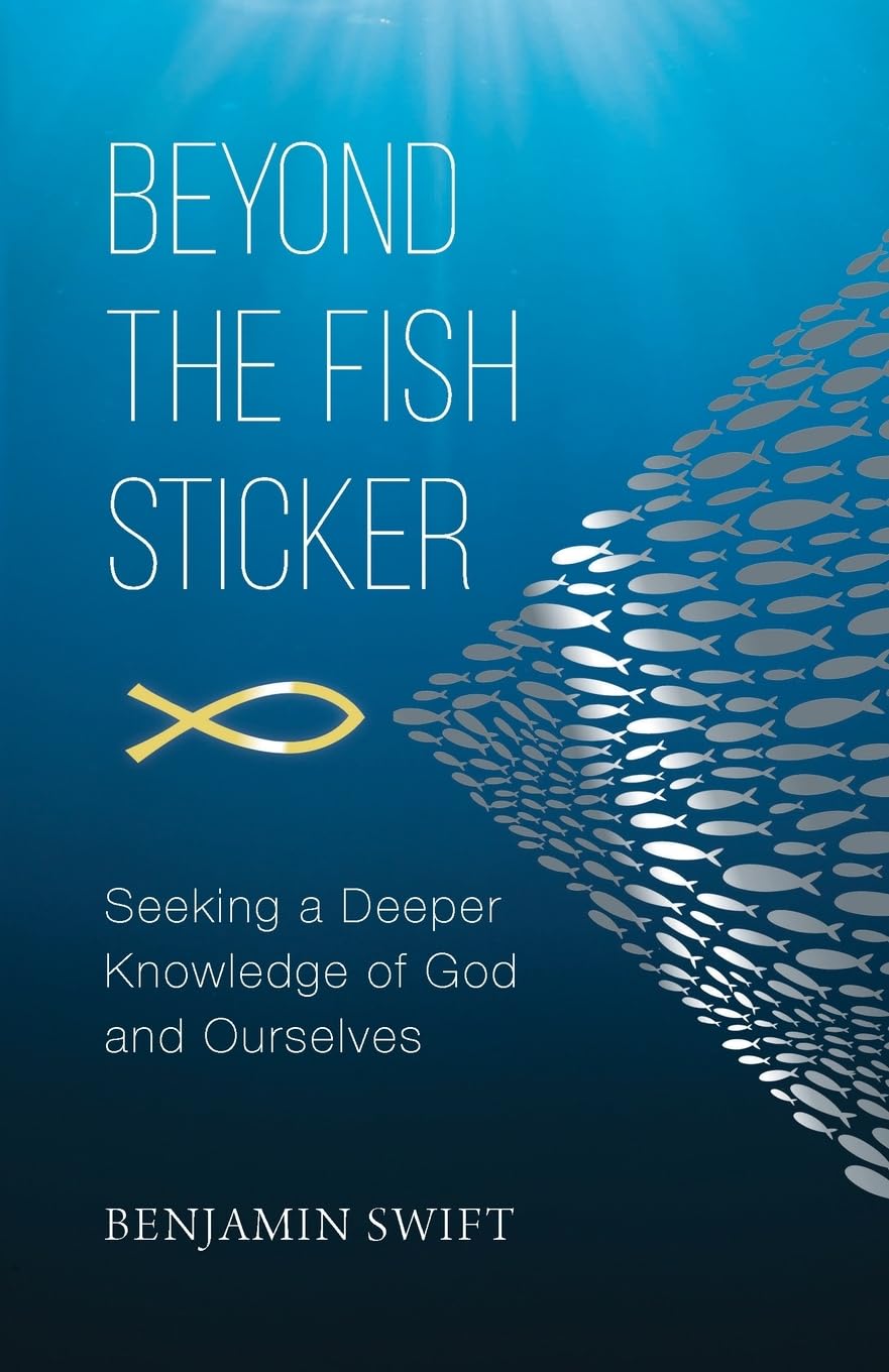 BEYOND THE FISH STICKER: SEEKING A DEEPER KNOWLEDGE OF GOD AND OURSELVES