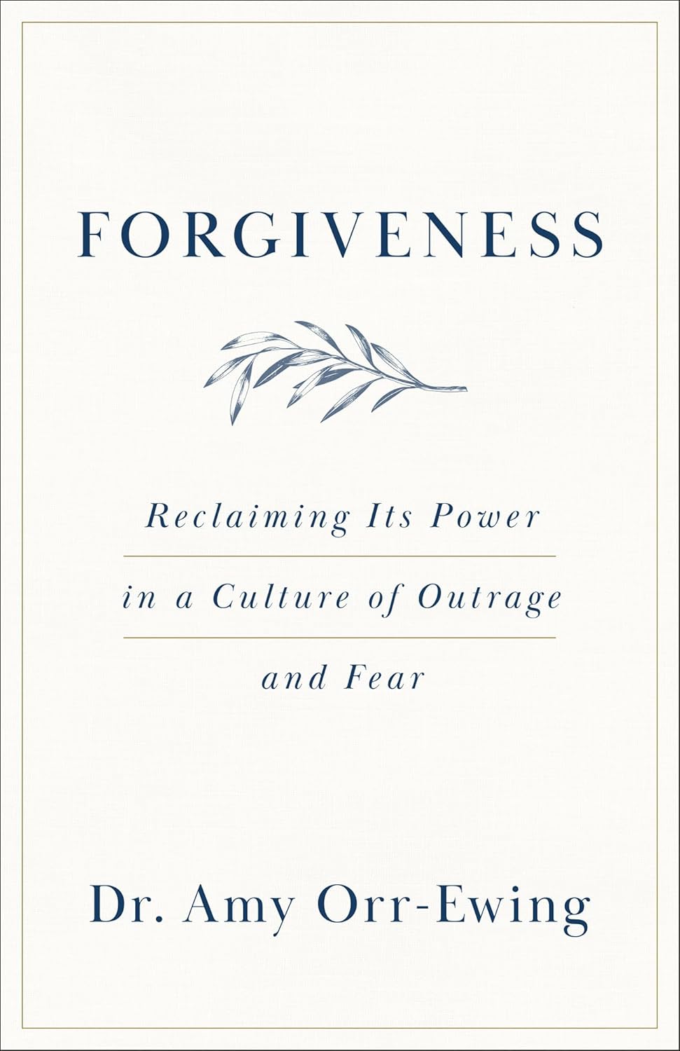 FORGIVENESS: RECLAIMING ITS POWER IN A CULTURE OF OUTRAGE AND FEAR
