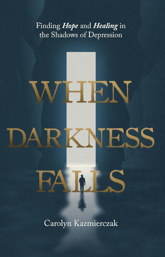 WHEN DARKNESS FALLS: FINDING HOPE AND HEALING IN THE SHADOWS OF DEPRESSION