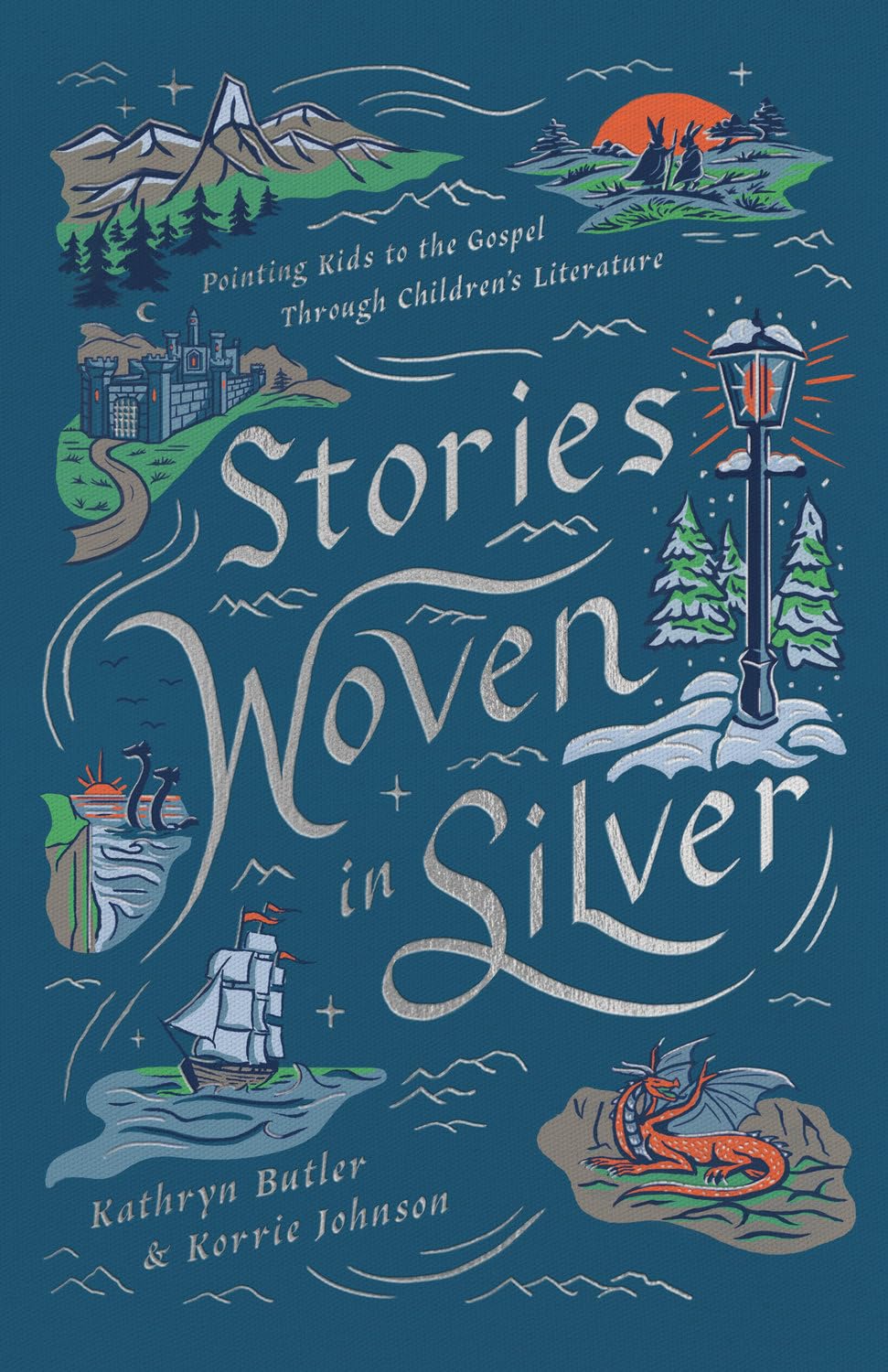 STORIES WOVEN IN SILVER: POINTING KIDS TO THE GOSPEL THROUGH CHILDREN'S LITERATURE