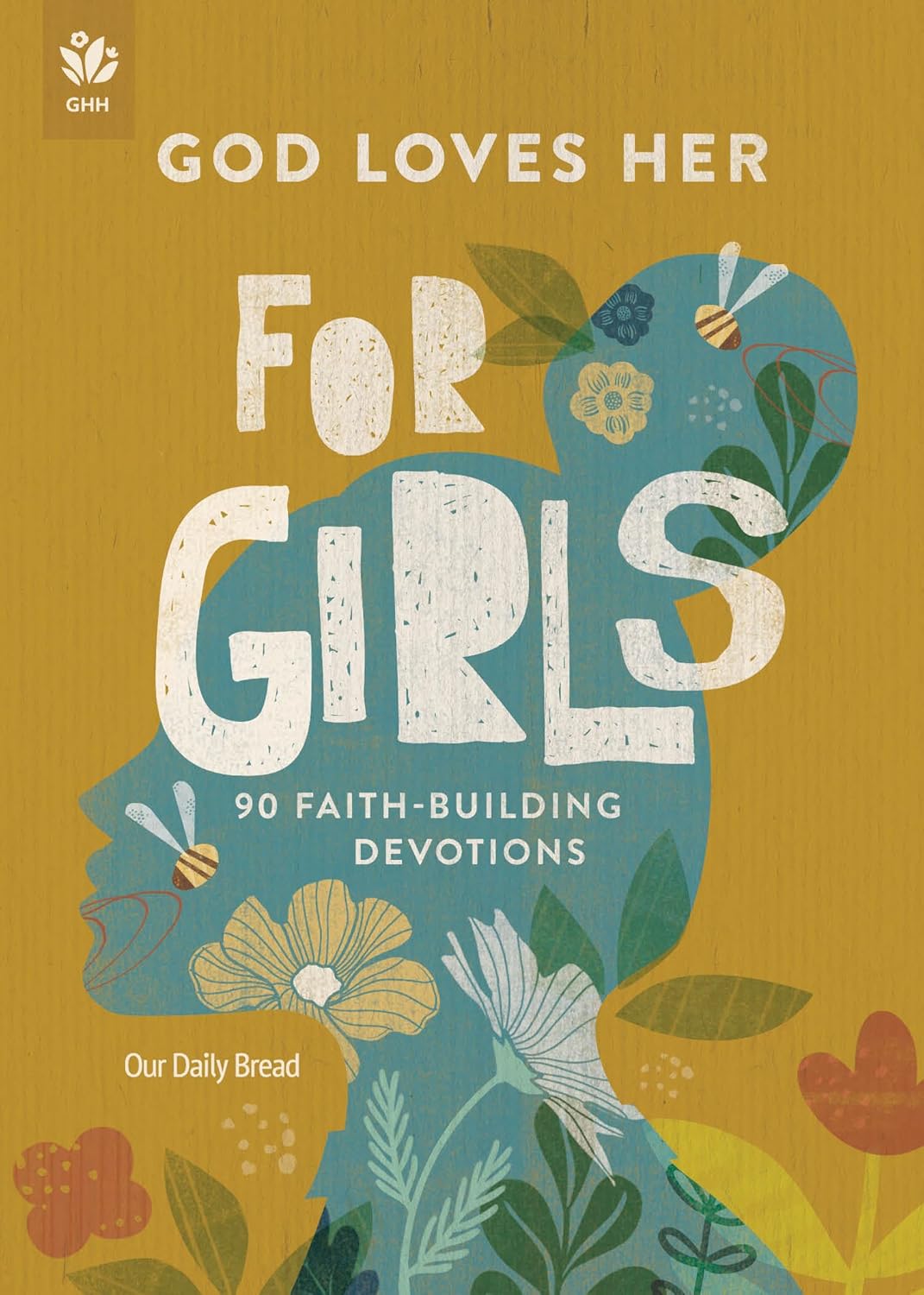 GOD LOVES HER FOR GIRLS: 90 FAITH-BUILDING DEVOTIONS