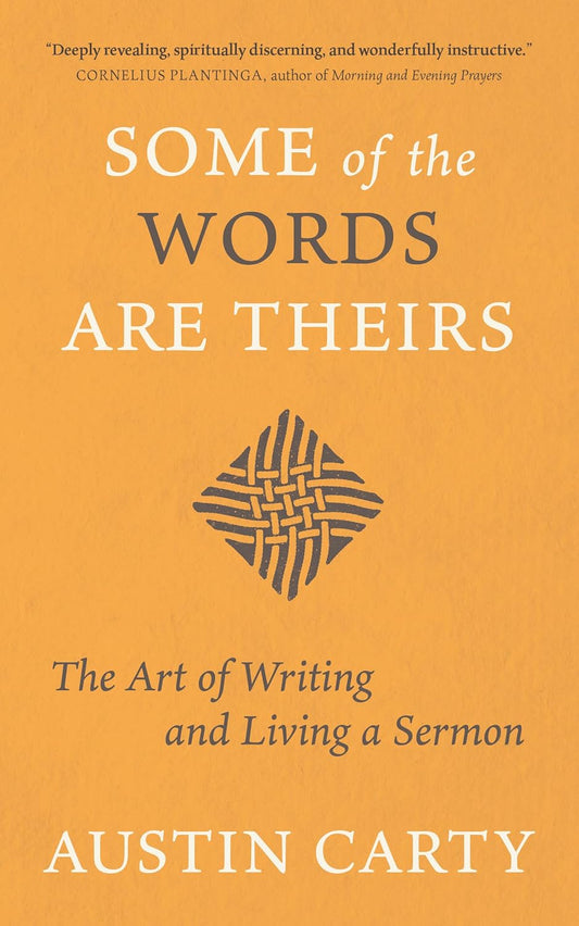 SOME OF THE WORDS ARE THEIRS: THE ART OF WRITING AND LIVING A SERMON