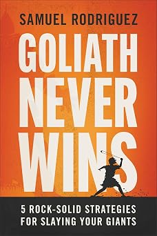 GOLIATH NEVER WINS: 5 ROCK-SOLID STRATEGIES FOR SLAYING YOUR GIANTS