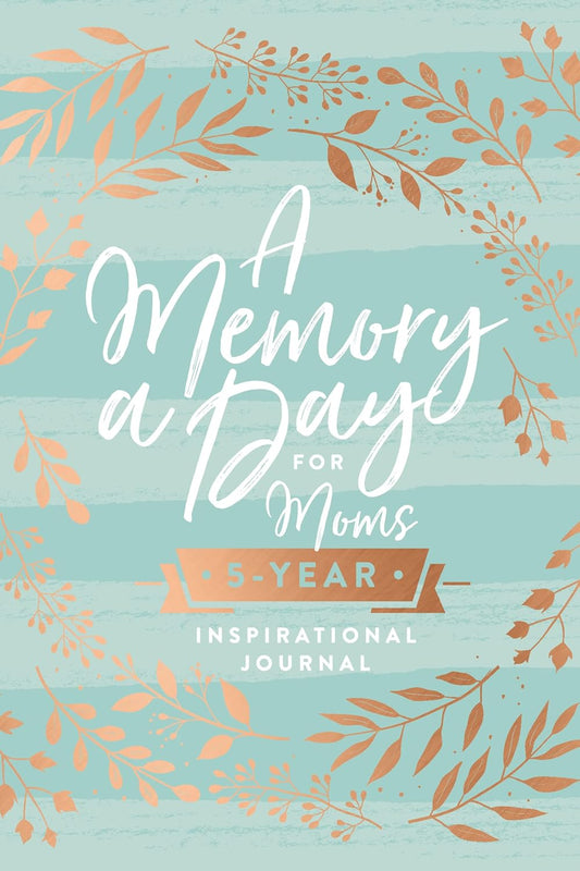 A MEMORY A DAY FOR MOMS: A FIVE-YEAR INSPIRATIONAL JOURNAL