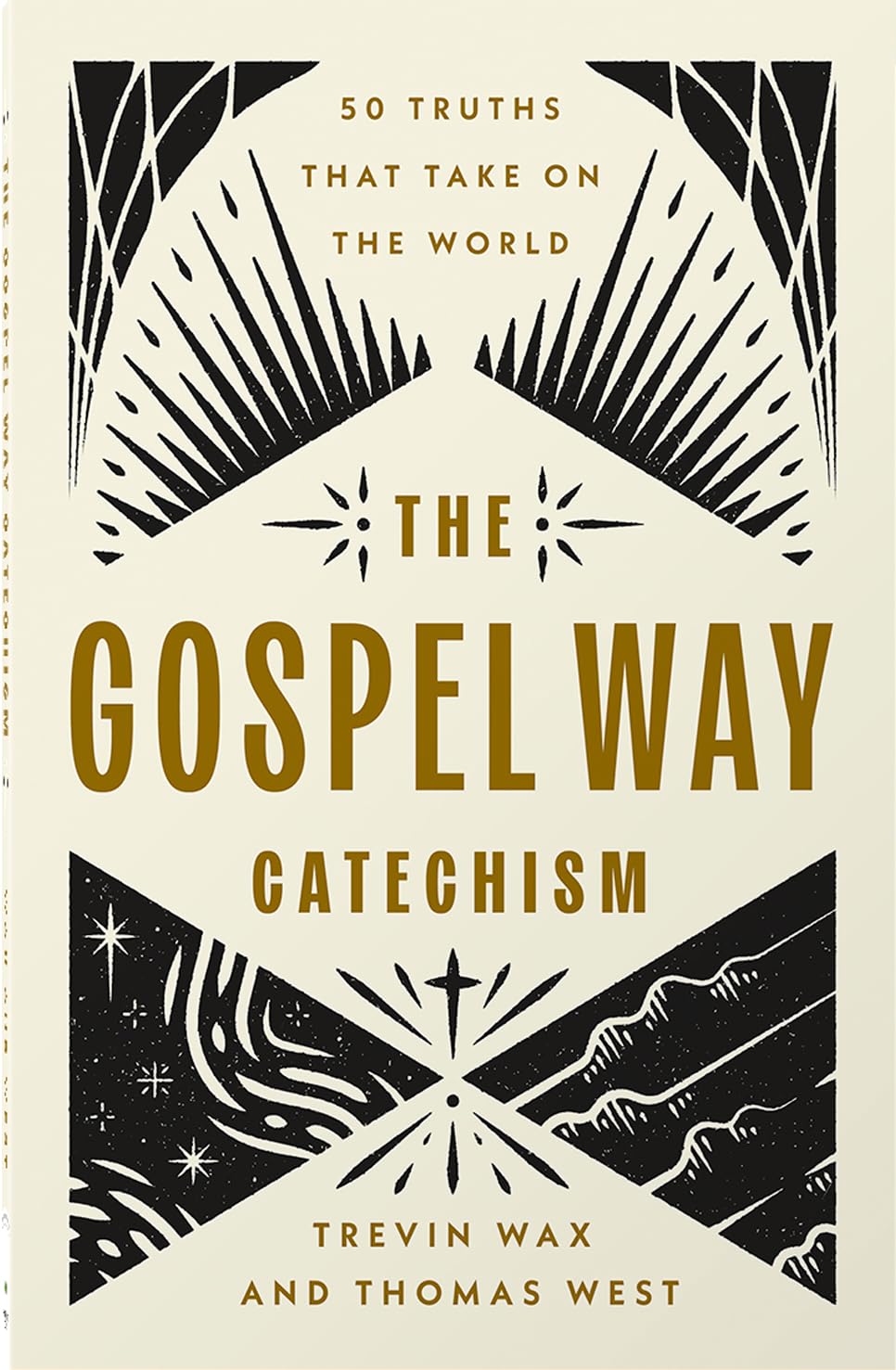THE GOSPEL WAY CATECHISM: 50 TRUTHS THAT TAKE ON THE WORLD
