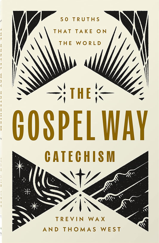 THE GOSPEL WAY CATECHISM: 50 TRUTHS THAT TAKE ON THE WORLD