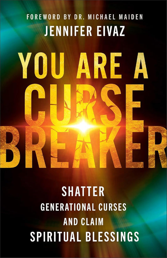 YOU ARE A CURSEBREAKER: SHATTER GENERATIONAL CURSES AND CLAIM SPIRITUAL BLESSINGS