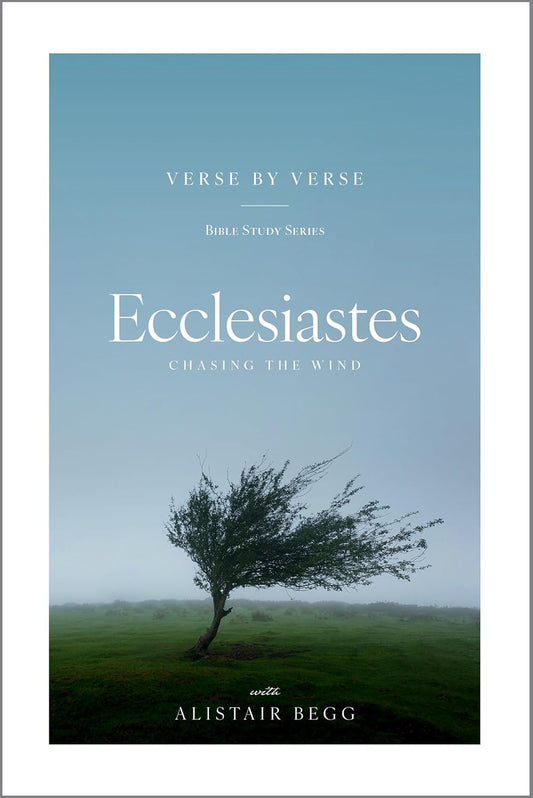 ECCLESIASTES: CHASING THE WIND (VERSE BY VERSE BIBLE STUDY)