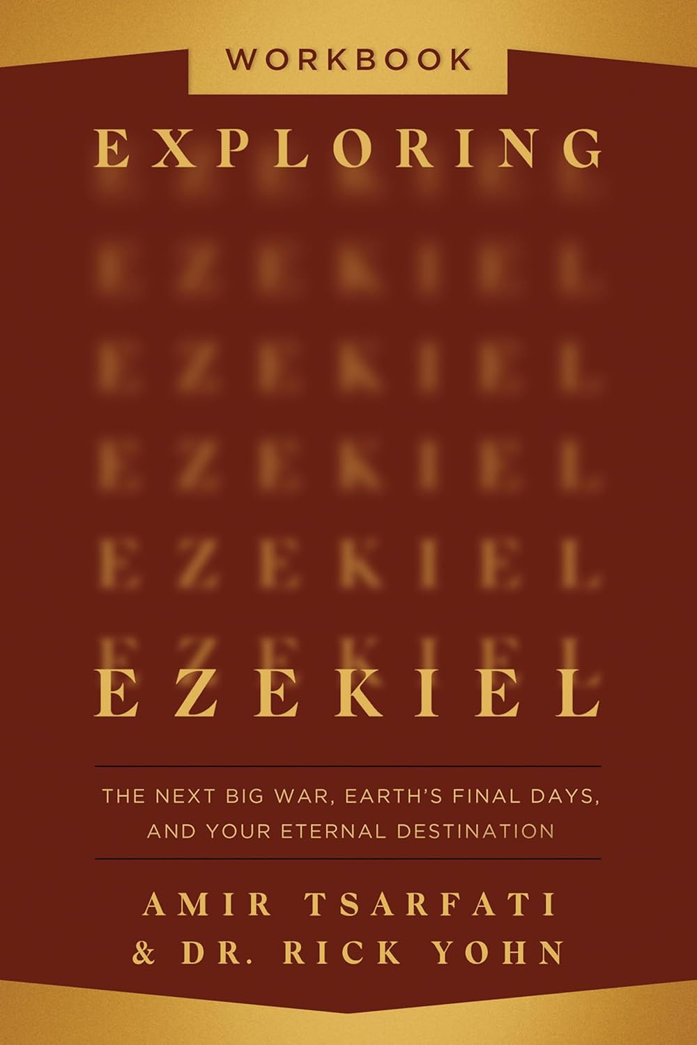 EXPLORING EZEKIEL (WORKBOOK): THE NEXT BIG WAR  EARTH'S FINAL DAYS  AND YOUR ETERNAL DESTINATION