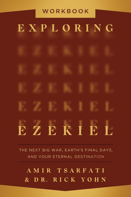 EXPLORING EZEKIEL (WORKBOOK): THE NEXT BIG WAR  EARTH'S FINAL DAYS  AND YOUR ETERNAL DESTINATION