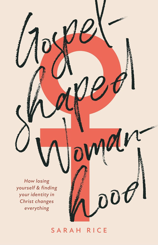 BECOMING A GOSPEL-SHAPED WOMAN: A PERSONAL STUDY GUIDE