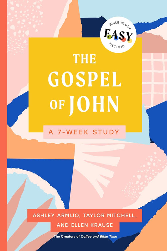 THE GOSPEL OF JOHN: THE EASY BIBLE STUDY METHOD (A 7-WEEK STUDY)