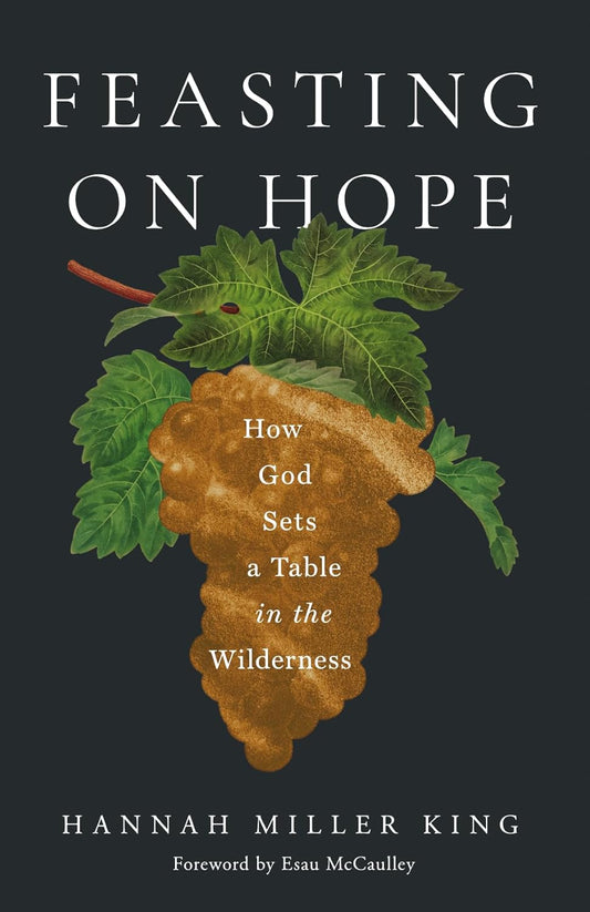 FEASTING ON HOPE: HOW GOD SETS A TABLE IN THE WILDERNESS