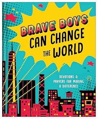 BRAVE BOYS CAN CHANGE THE WORLD: DEVOTIONS AND PRAYERS FOR MAKING A DIFFERENCE (BRAVE BOYS SERIES)