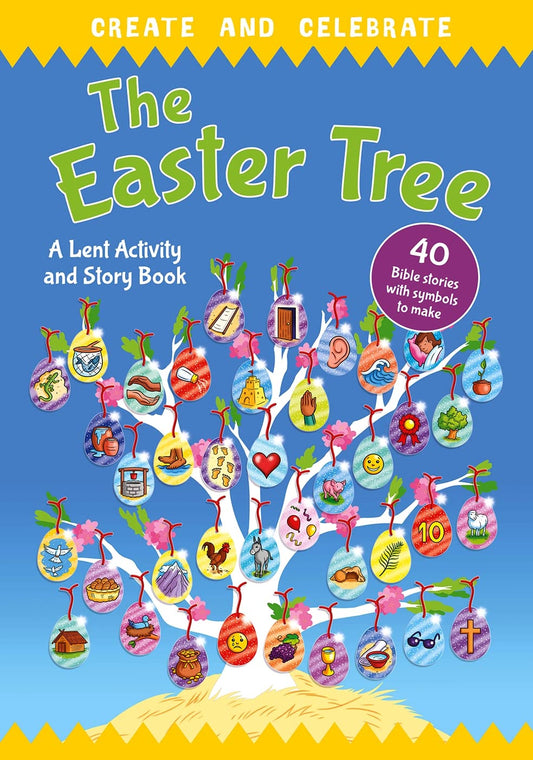 CREATE AND CELEBRATE: THE EASTER TREE: A LENT ACTIVITY AND STORY BOOK