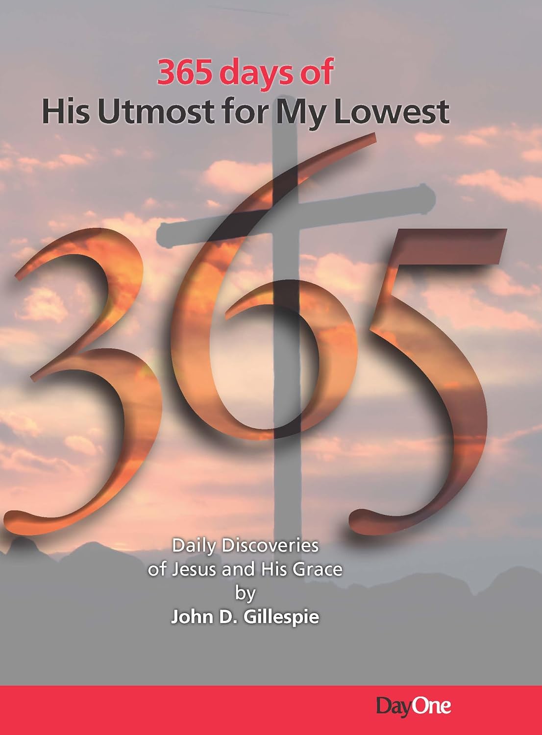 365 HIS UTMOST FOR MY LOWEST: DAILY DISCOVERIES OF JESUS AND HIS GRACE