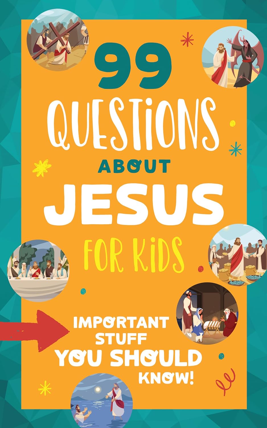 99 QUESTIONS ABOUT JESUS FOR KIDS: IMPORTANT STUFF YOU SHOULD KNOW!