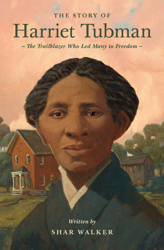 THE STORY OF HARRIET TUBMAN: THE TRAILBLAZER WHO LED MANY TO FREEDOM (LIVES OF FAITH AND GRACE SERIES)