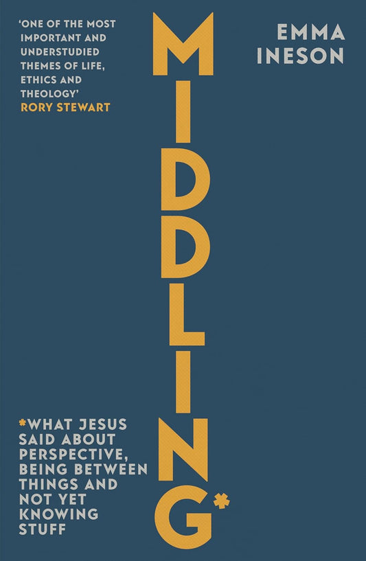 MIDDLING: WHAT JESUS SAID ABOUT PERSPECTIVE  BEING BETWEEN THINGS AND NOT YET KNOWING STUFF