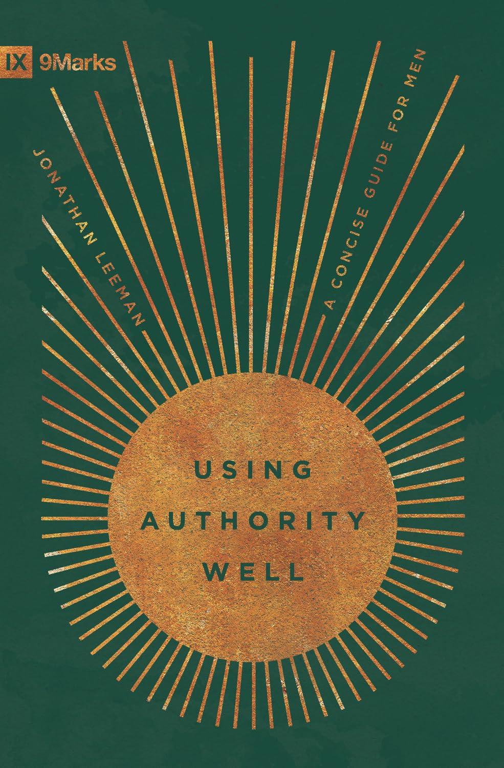 USING AUTHORITY WELL: A CONCISE GUIDE FOR MEN (9MARKS SERIES)