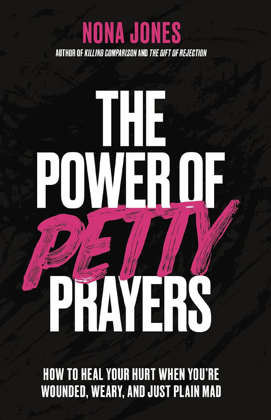 THE POWER OF PETTY PRAYERS: HOW TO HEAL YOUR HURT WHEN YOU'RE WOUNDED  WEARY  AND JUST PLAIN MAD
