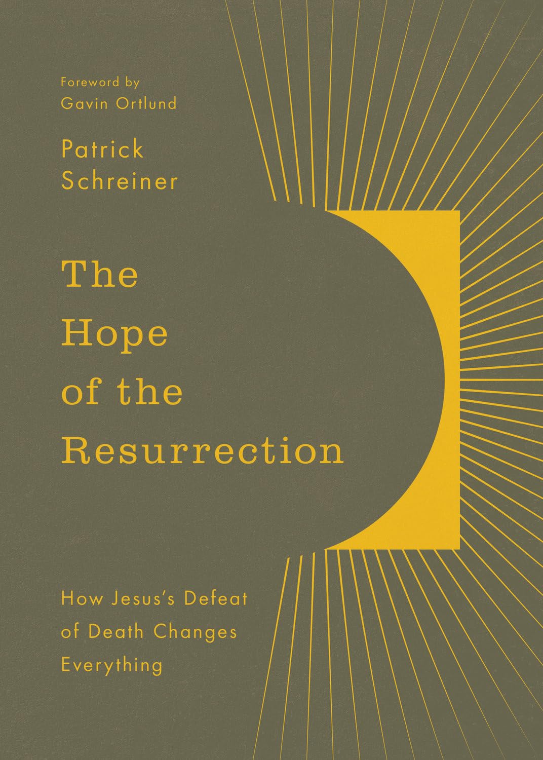 THE HOPE OF THE RESURRECTION: HOW JESUS'S DEFEAT OF DEATH CHANGES EVERYTHING