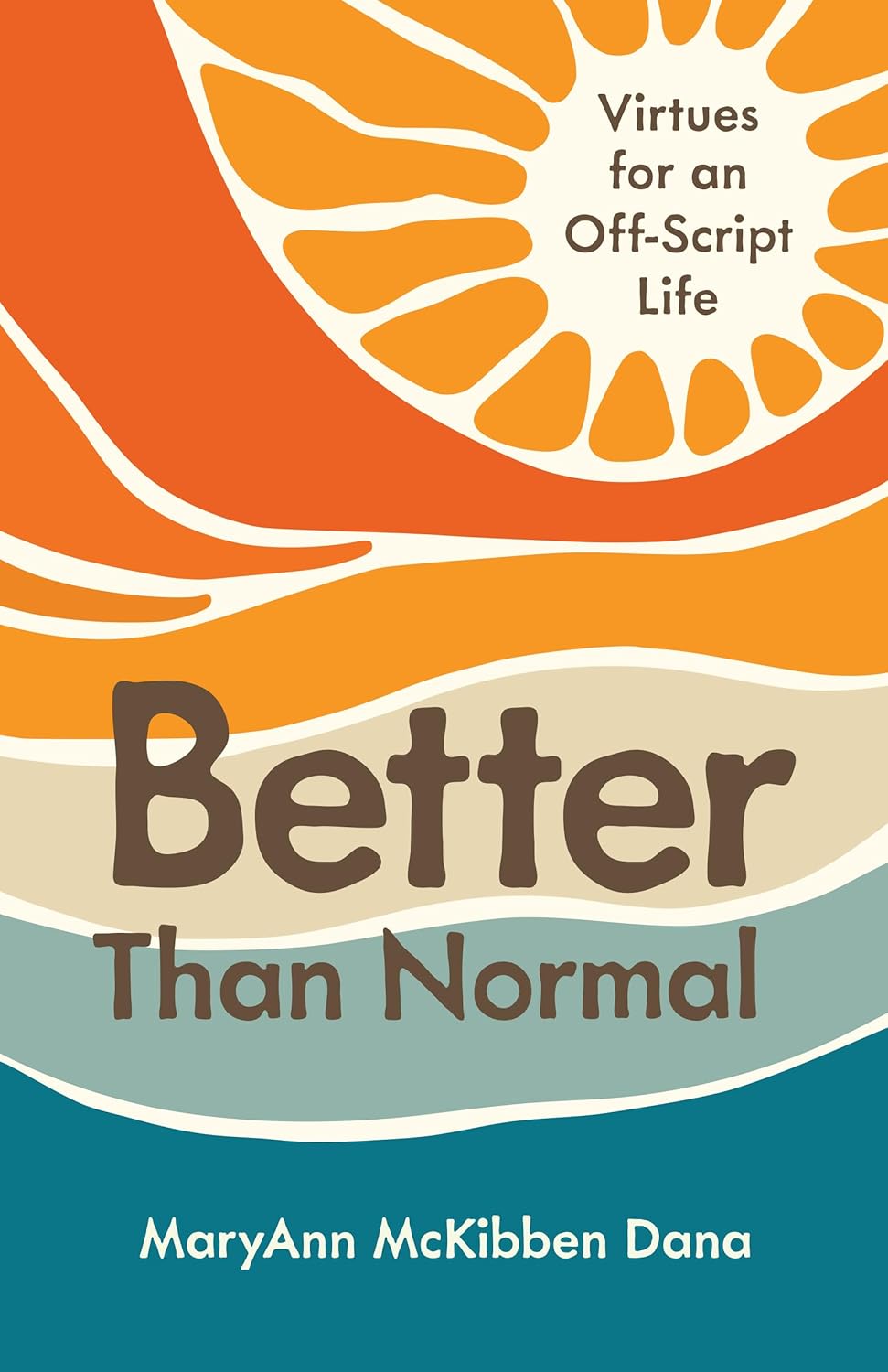BETTER THAN NORMAL: VIRTUES FOR AN OFF-SCRIPT LIFE