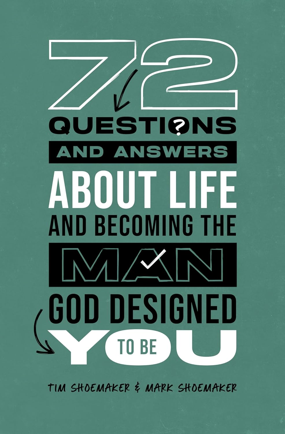 72 QUESTIONS (AND ANSWERS) ABOUT LIFE AND BECOMING THE MAN GOD DESIGNED YOU TO BE