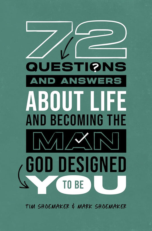 72 QUESTIONS (AND ANSWERS) ABOUT LIFE AND BECOMING THE MAN GOD DESIGNED YOU TO BE