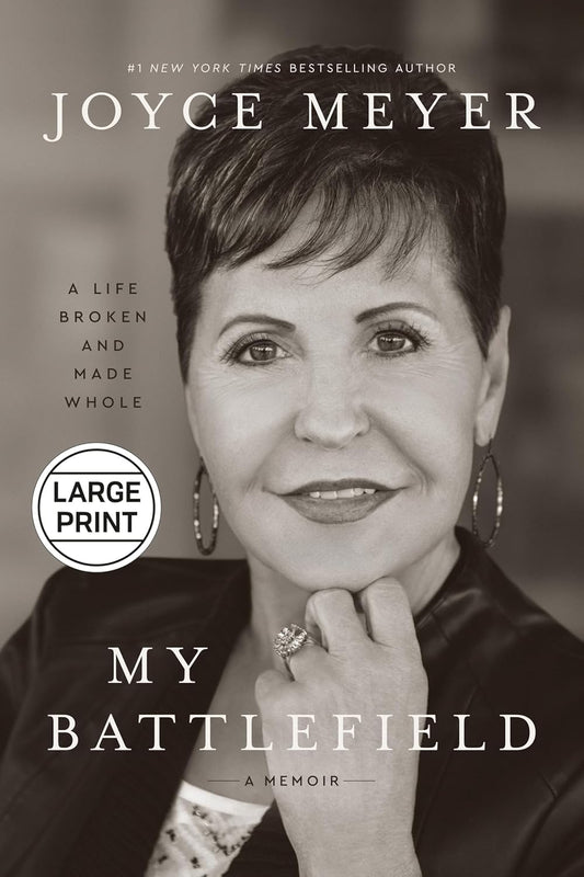 MY BATTLEFIELD (LARGE PRINT): A LIFE BROKEN AND MADE WHOLE