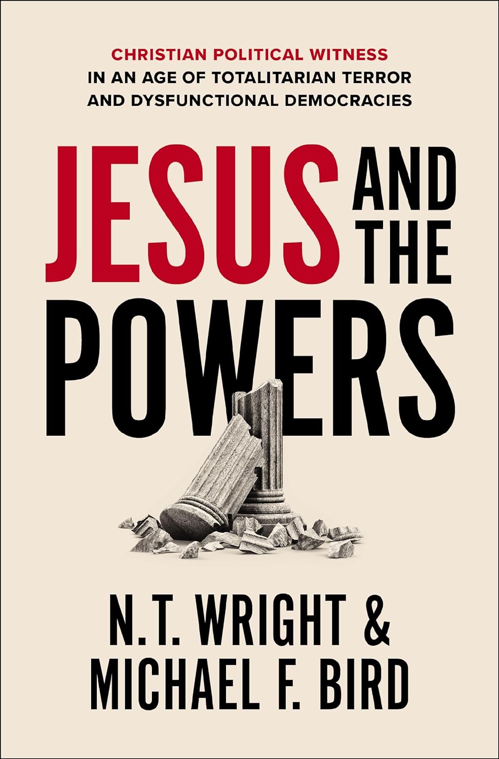 JESUS AND THE POWERS: CHRISTIAN POLITICAL WITNESS IN AN AGE OF TOTALITARIAN TERROR AND DYSFUNCTIONAL DEMOCRACIES