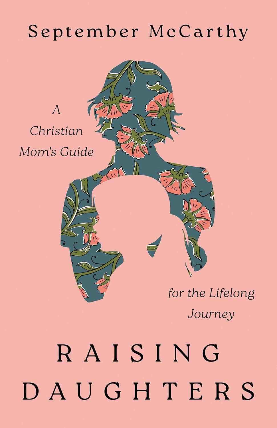 RAISING DAUGHTERS: A CHRISTIAN MOM'S GUIDE FOR THE LIFELONG JOURNEY