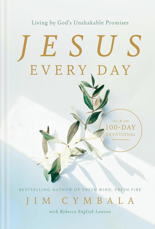 JESUS EVERY DAY: LIVING BY GOD'S UNSHAKABLE PROMISES (A 100-DAY DEVOTIONAL)