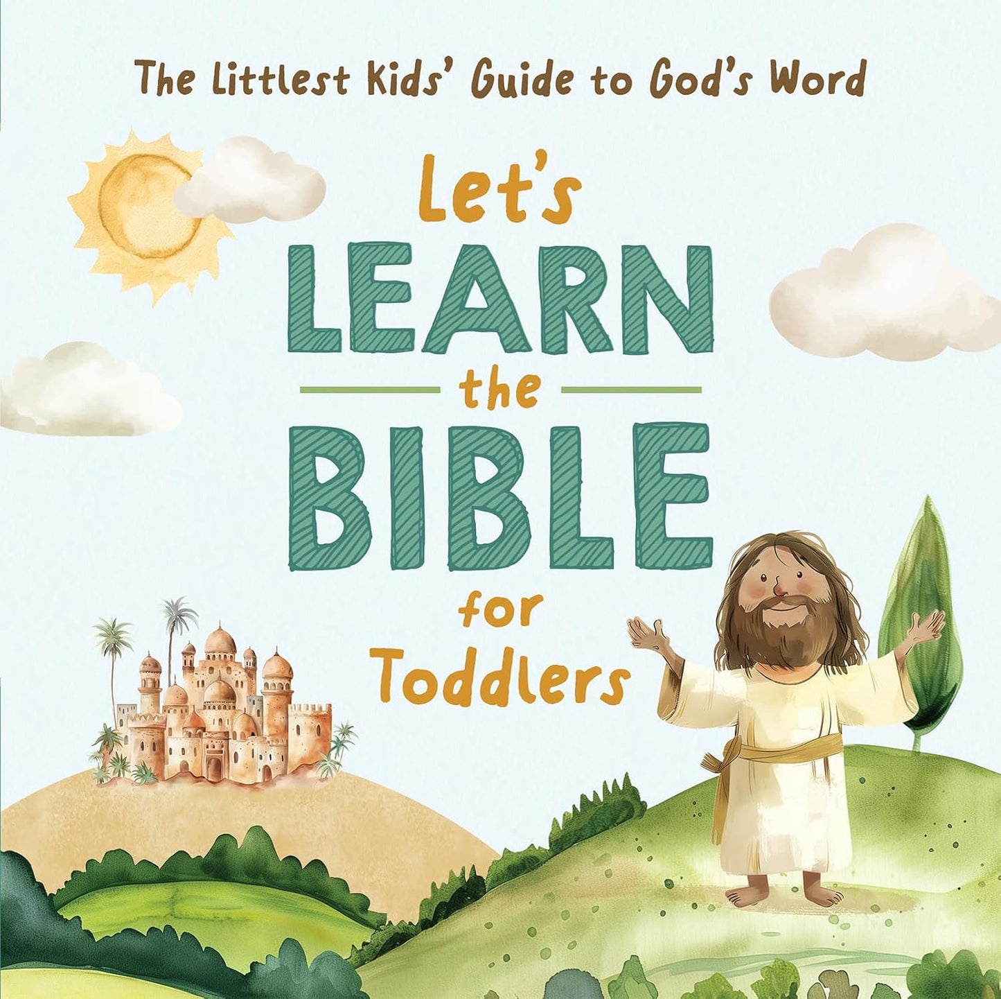 LET'S LEARN THE BIBLE FOR TODDLERS: THE LITTLEST KIDS' GUIDE TO GOD'S WORD
