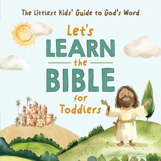 LET'S LEARN THE BIBLE FOR TODDLERS: THE LITTLEST KIDS' GUIDE TO GOD'S WORD