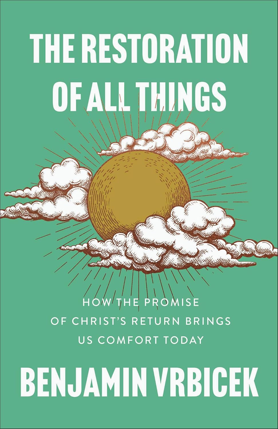 THE RESTORATION OF ALL THINGS: HOW THE PROMISE OF CHRIST'S RETURN BRINGS US COMFORT TODAY
