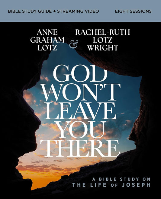 GOD WON'T LEAVE YOU THERE BIBLE (STUDY GUIDE PLUS STREAMING VIDEO): HOW THE PATH OF SUFFERING CAN BE THE ROAD TO YOUR GOD-GIVEN DESTINY