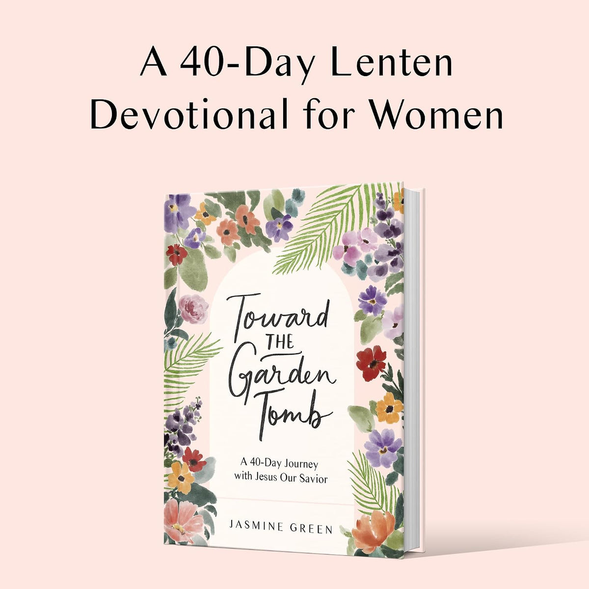 Toward the Garden Tomb: A 40-Day Journey with Jesus Our Savior