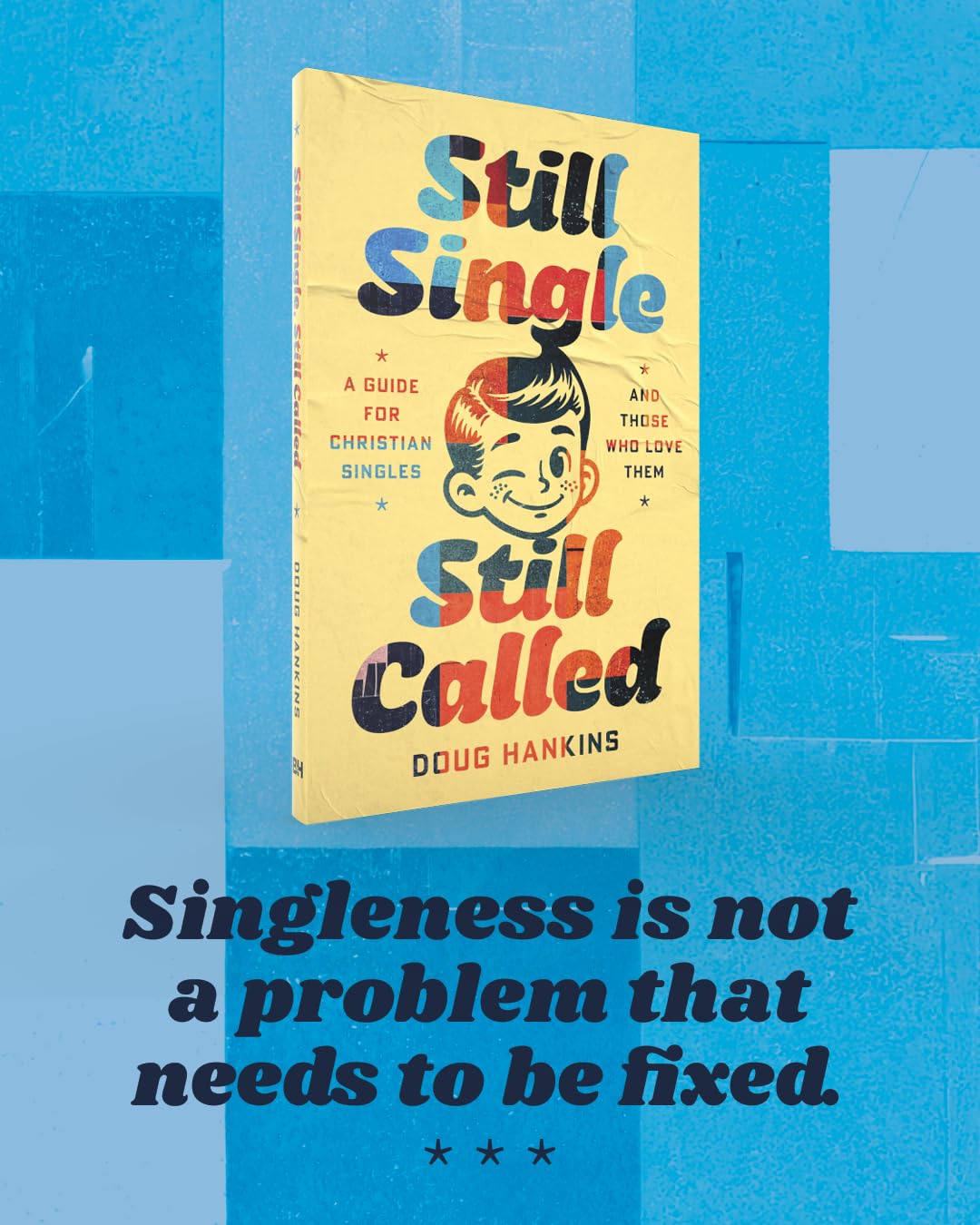 STILL SINGLE  STILL CALLED: A GUIDE FOR CHRISTIAN SINGLES AND THOSE WHO LOVE THEM